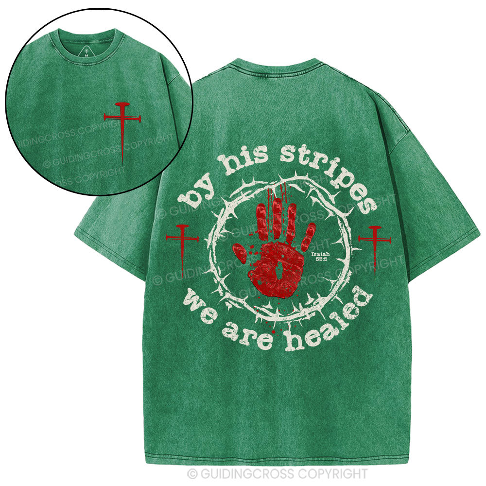By His Stripes We Are Healed Christian Washed T-Shirt