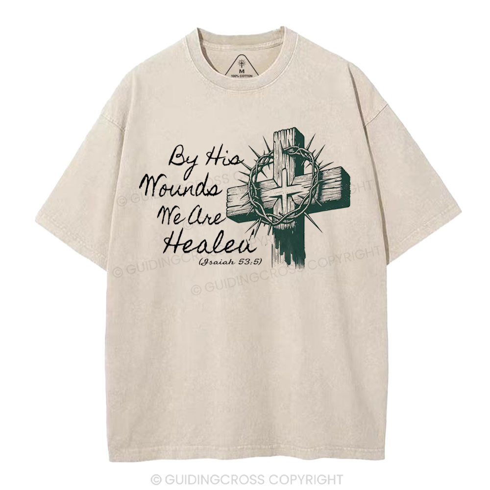 By His Wound We Are Healed Christian Washed T-Shirt