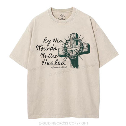 By His Wound We Are Healed Christian Washed T-Shirt