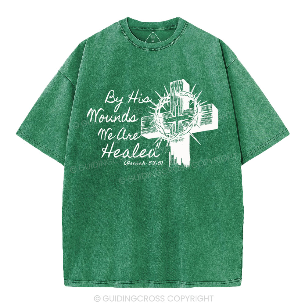 By His Wound We Are Healed Christian Washed T-Shirt