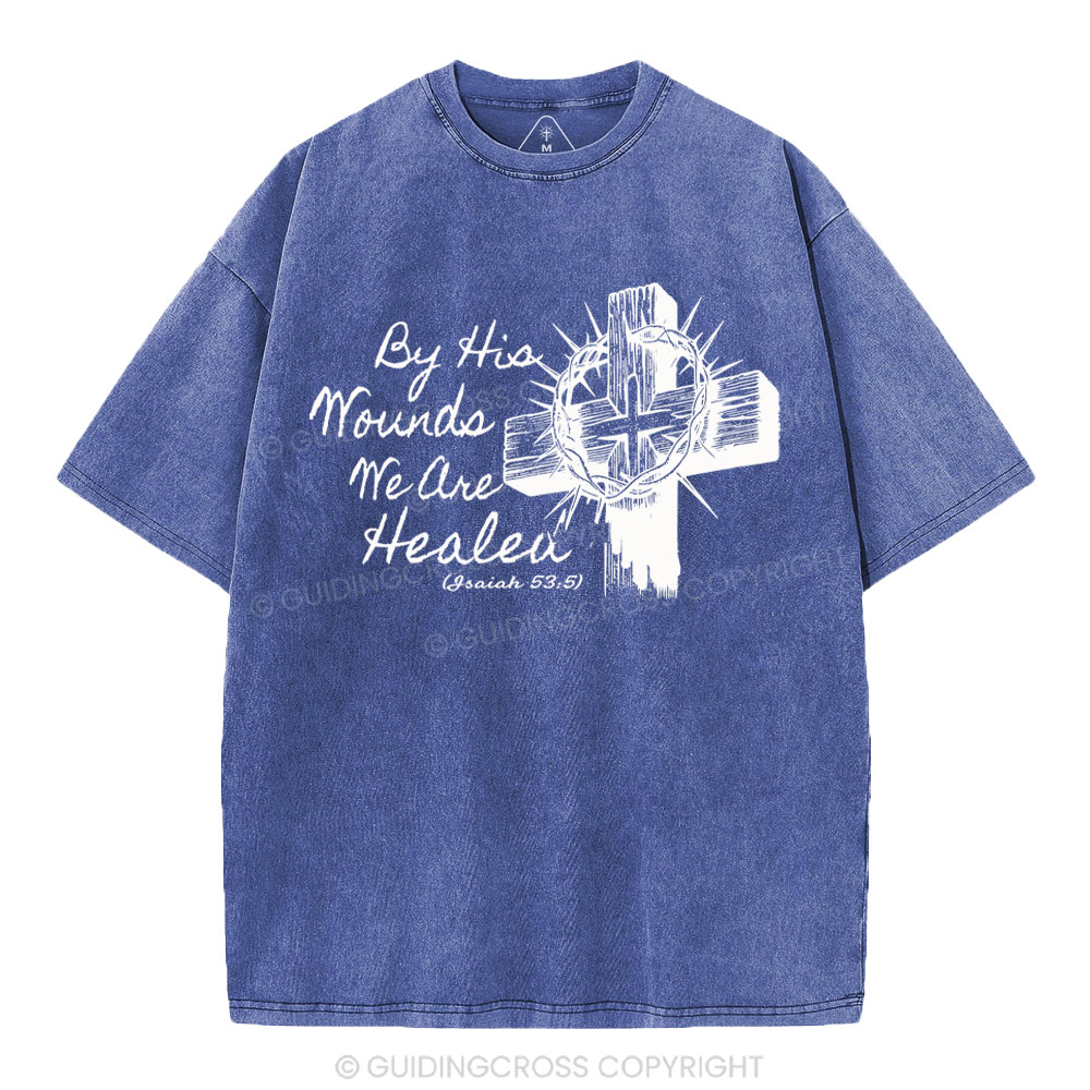 By His Wound We Are Healed Christian Washed T-Shirt