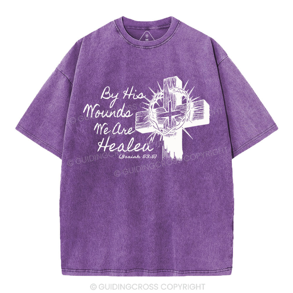 By His Wound We Are Healed Christian Washed T-Shirt