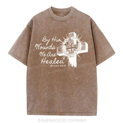 By His Wound We Are Healed Christian Washed T-Shirt