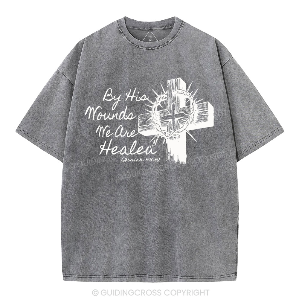By His Wound We Are Healed Christian Washed T-Shirt