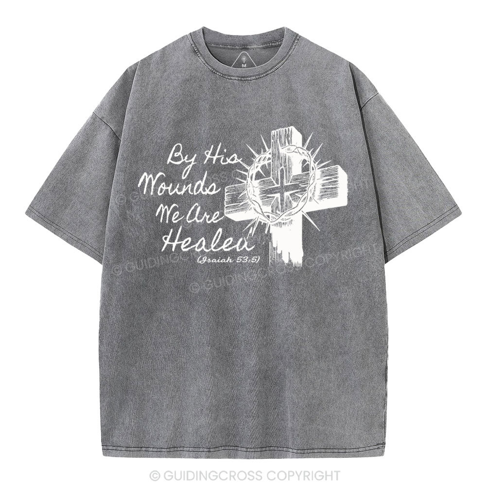 By His Wound We Are Healed Christian Washed T-Shirt