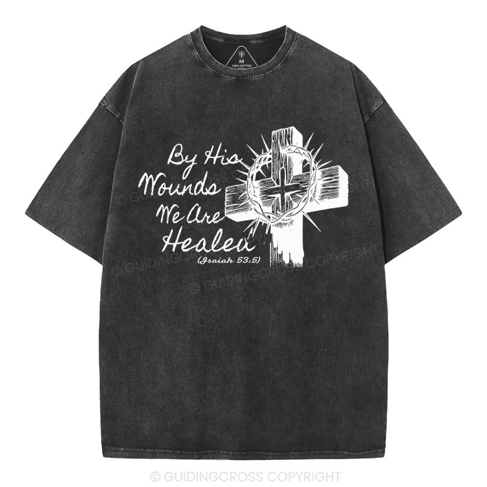 By His Wound We Are Healed Christian Washed T-Shirt