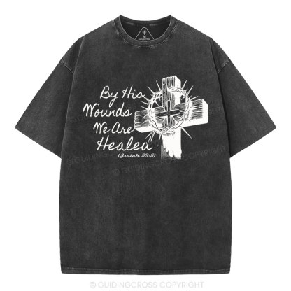 By His Wound We Are Healed Christian Washed T-Shirt