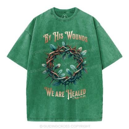 By His Wounds, We Are Healed Christian Washed T-Shirt