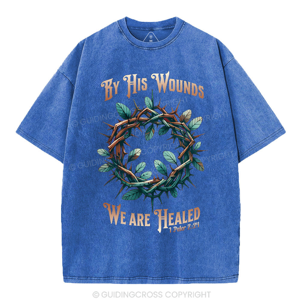 By His Wounds, We Are Healed Christian Washed T-Shirt