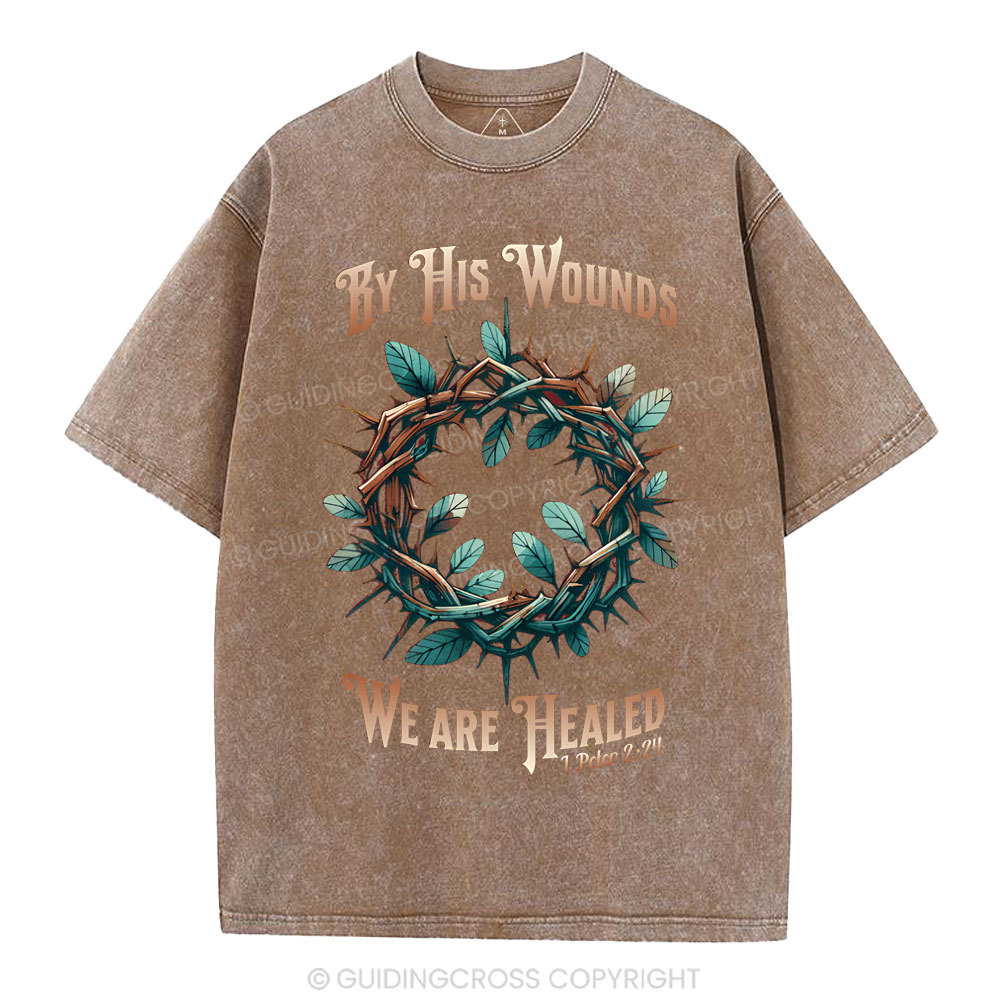 By His Wounds, We Are Healed Christian Washed T-Shirt