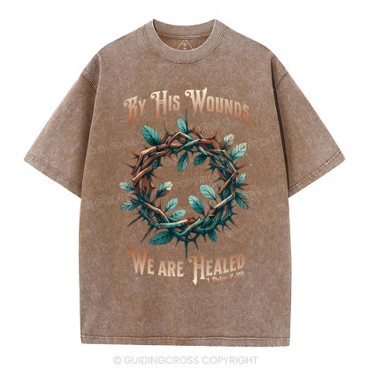 By His Wounds, We Are Healed Christian Washed T-Shirt