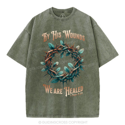 By His Wounds, We Are Healed Christian Washed T-Shirt