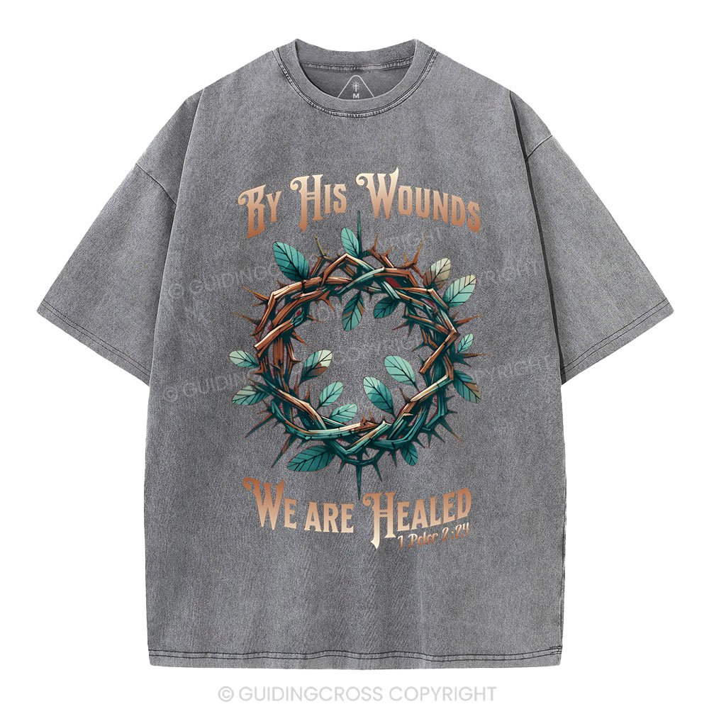 By His Wounds, We Are Healed Christian Washed T-Shirt