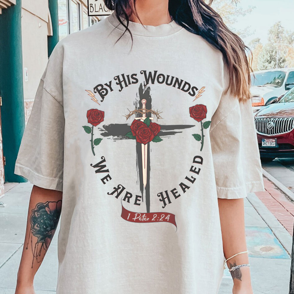 By His Wounds T Shirt