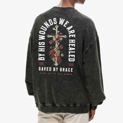 By His Wounds We Are Healed Christian Washed Sweatshirt