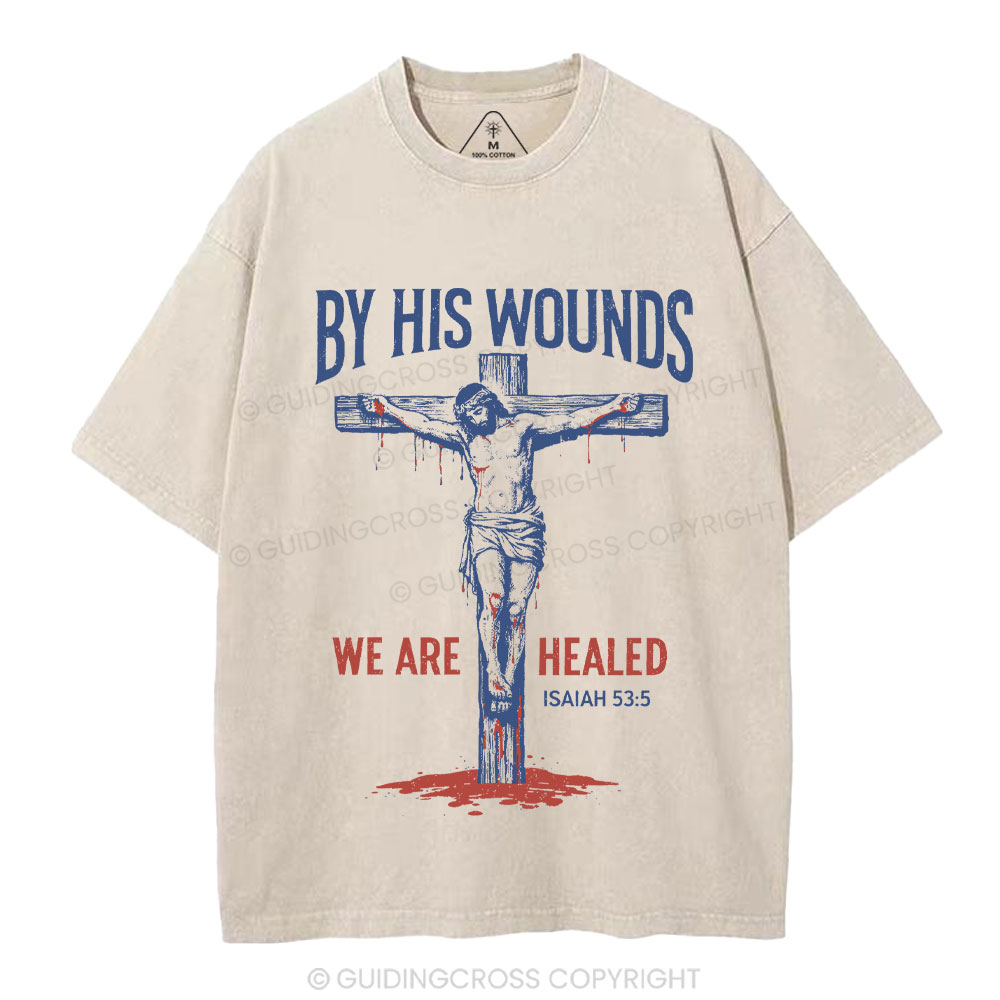 By His Wounds We Are Healed Christian Washed T-Shirt