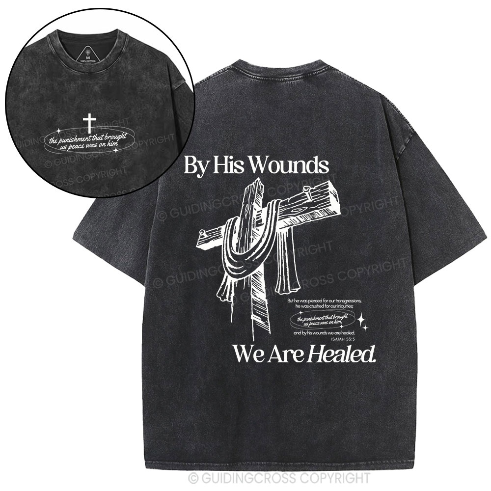 By His Wounds We Are Healed Christian Washed T-Shirt