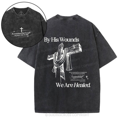 By His Wounds We Are Healed Christian Washed T-Shirt