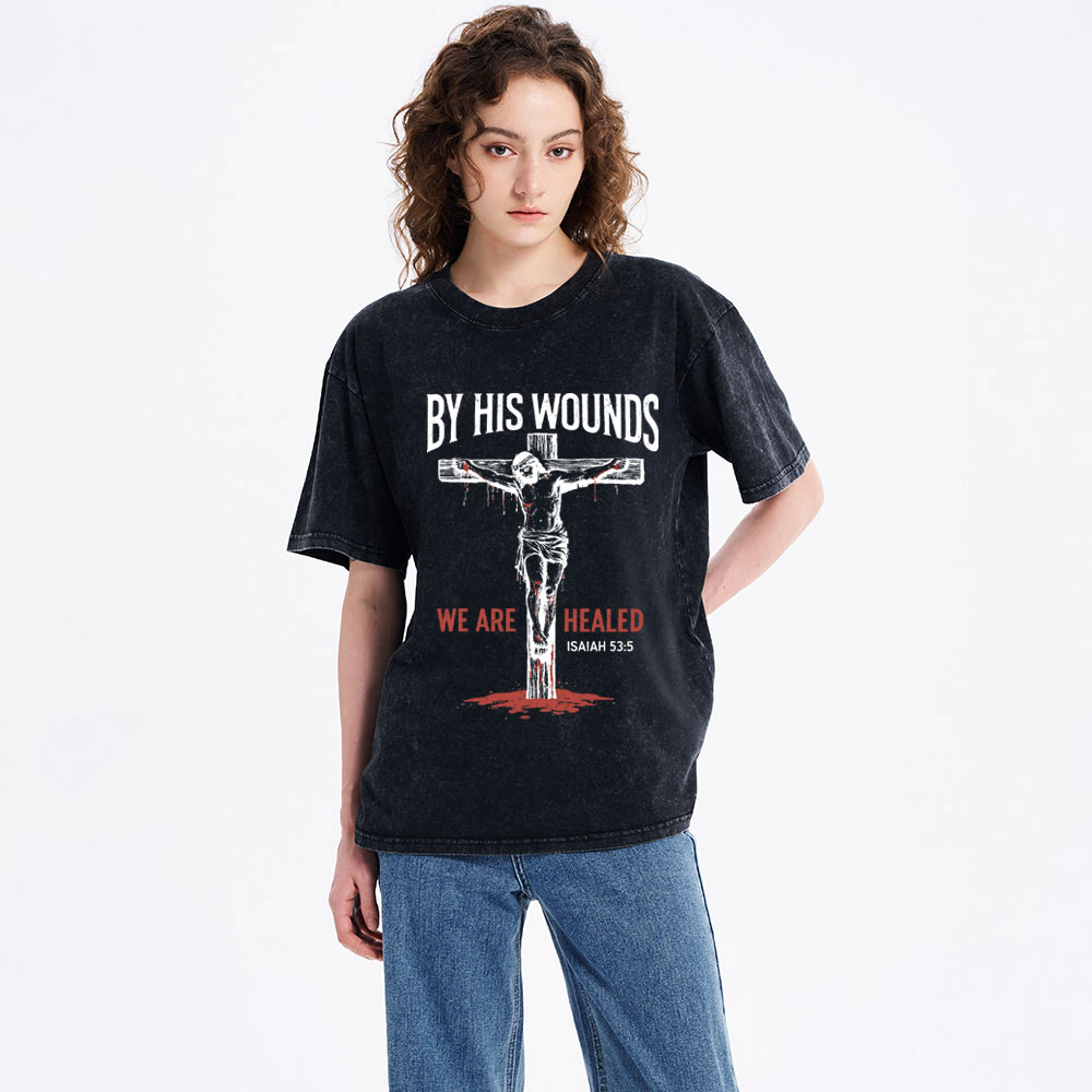 By His Wounds We Are Healed Christian Washed T-Shirt