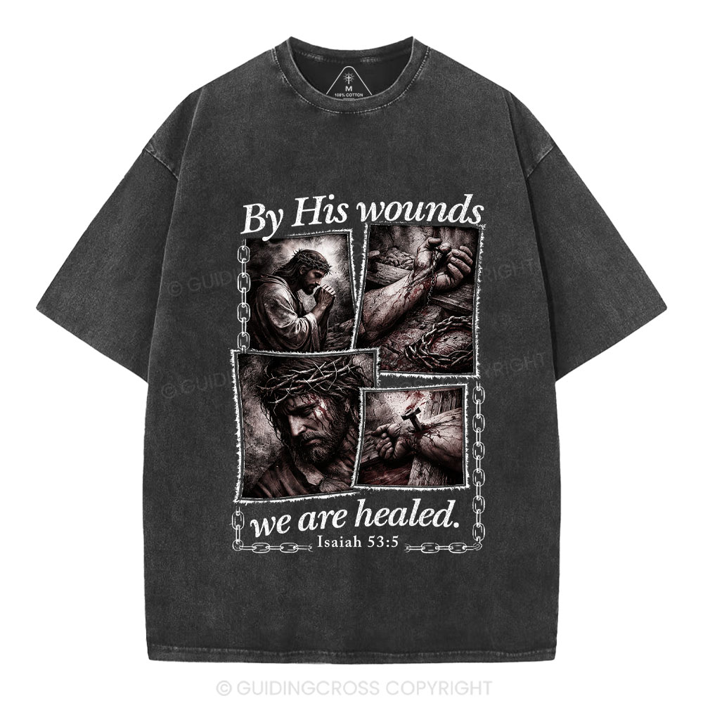 By His Wounds We Are Healed Christian Washed T-Shirt