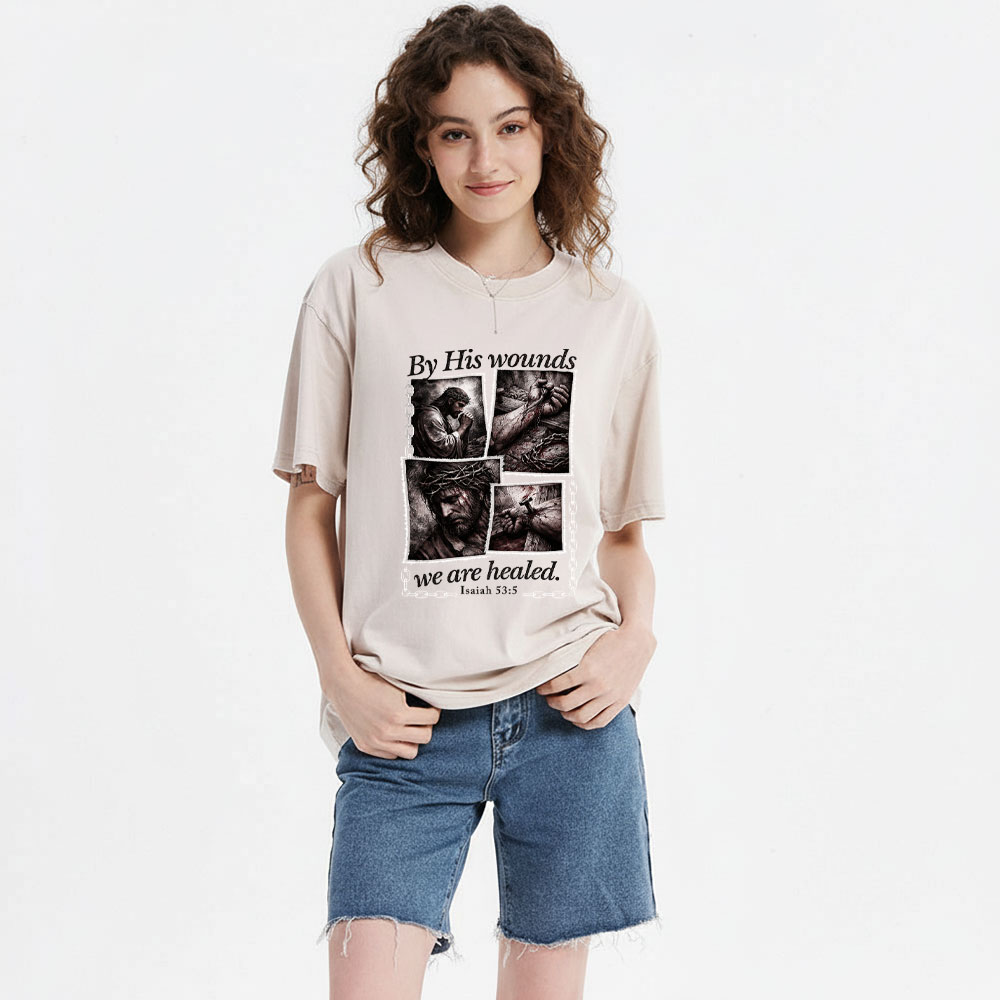 By His Wounds We Are Healed Christian Washed T-Shirt