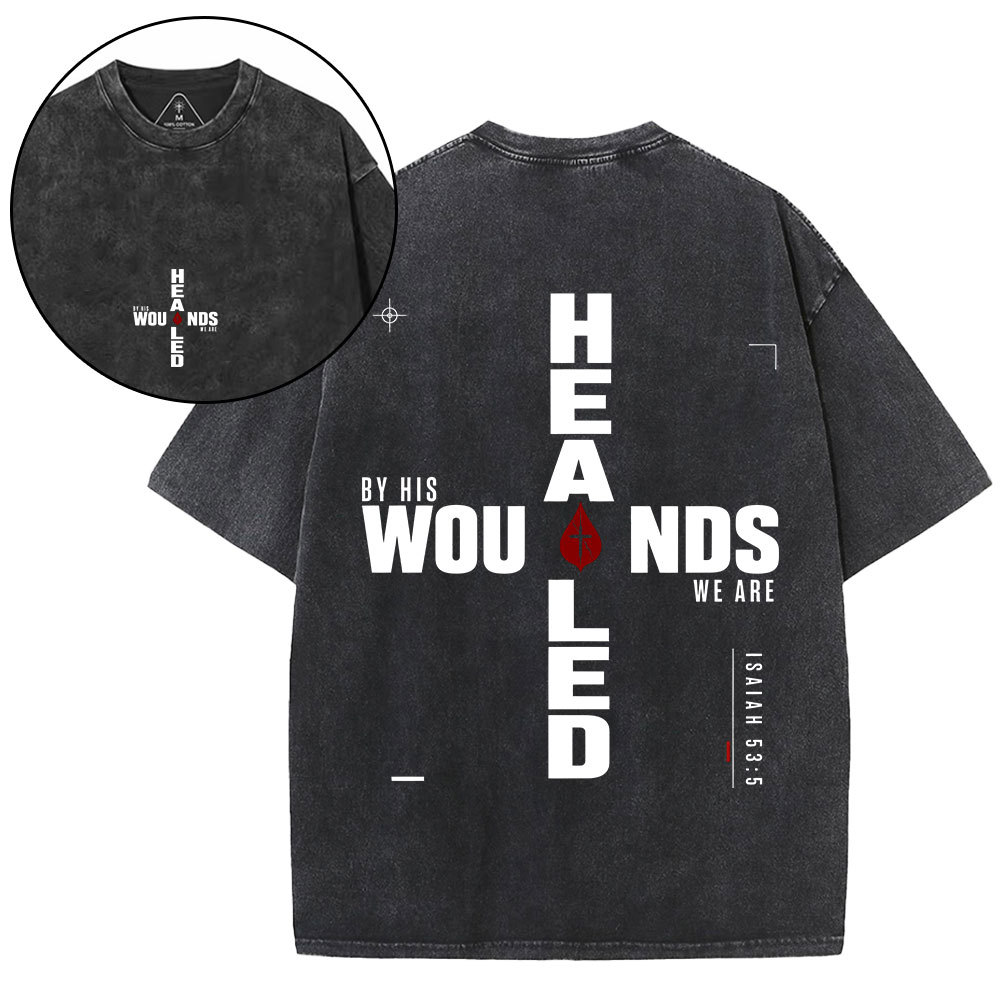 By His Wounds We Are Healed Christian Washed T-Shirt