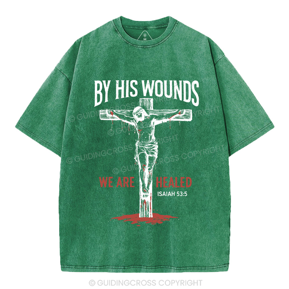 By His Wounds We Are Healed Christian Washed T-Shirt