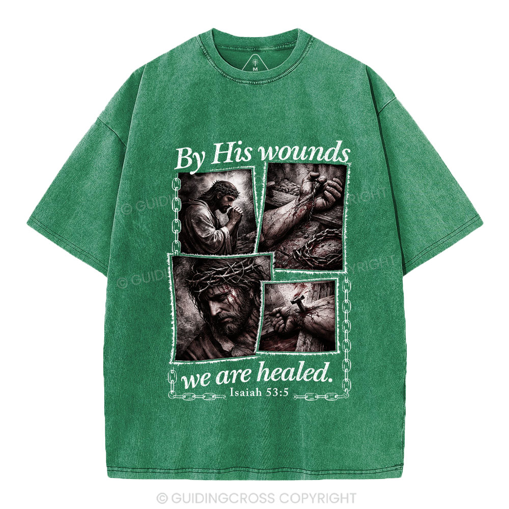By His Wounds We Are Healed Christian Washed T-Shirt
