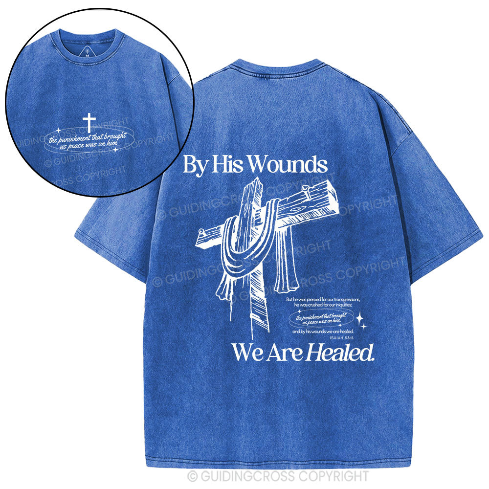 By His Wounds We Are Healed Christian Washed T-Shirt