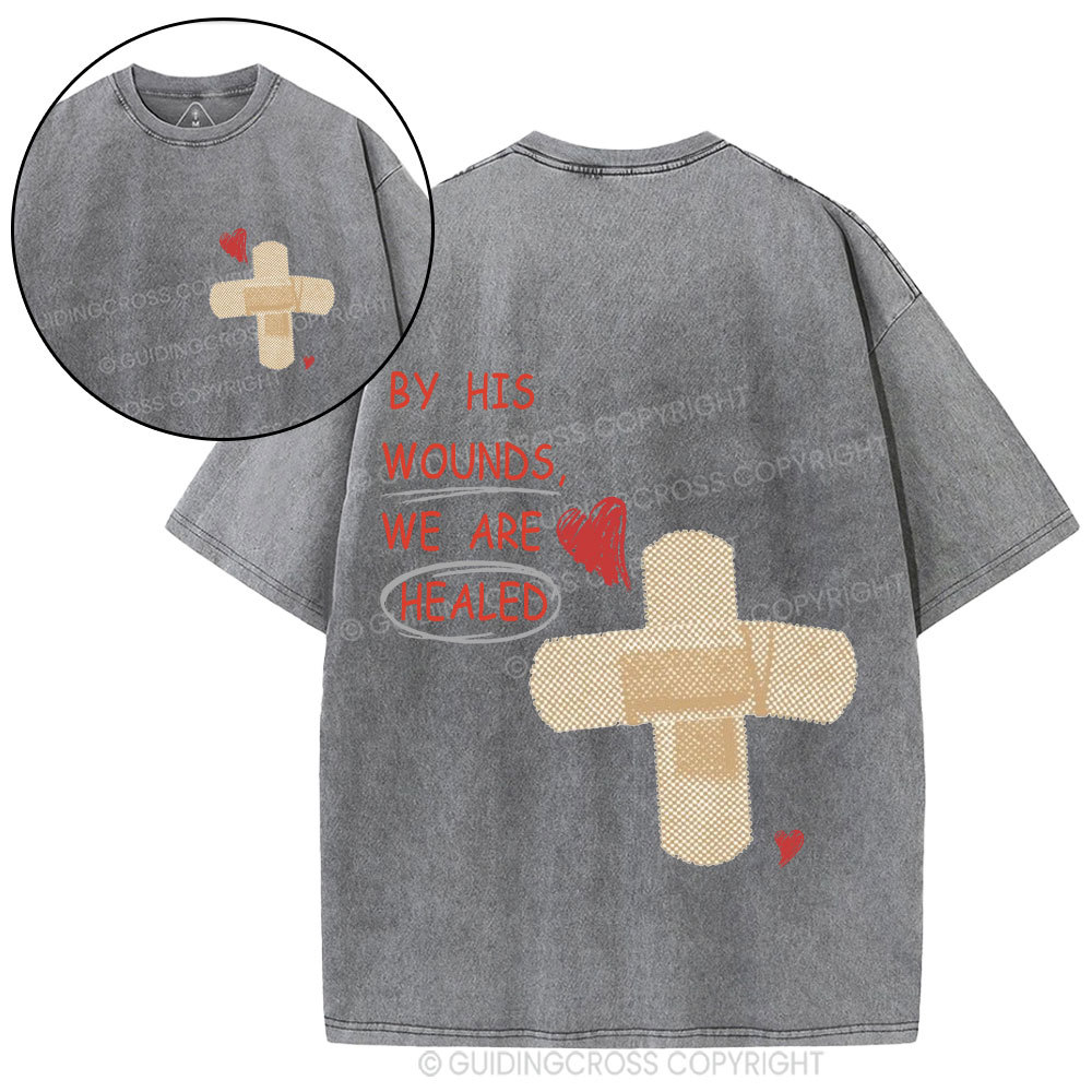 By His Wounds We Are Healed Christian Washed T-Shirt