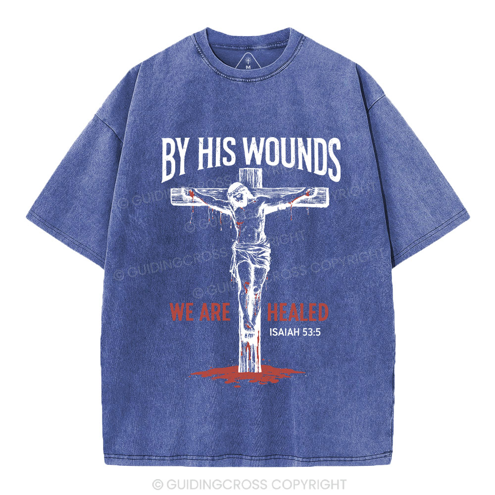 By His Wounds We Are Healed Christian Washed T-Shirt