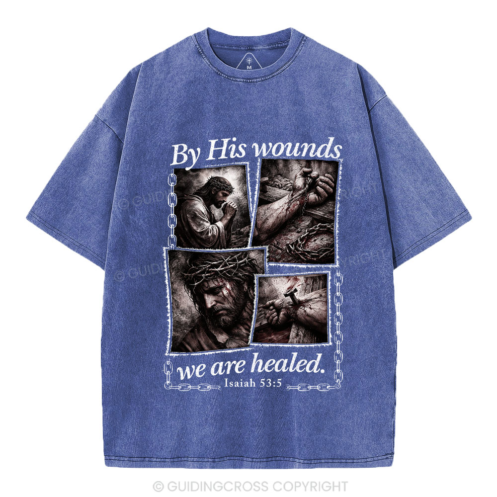 By His Wounds We Are Healed Christian Washed T-Shirt