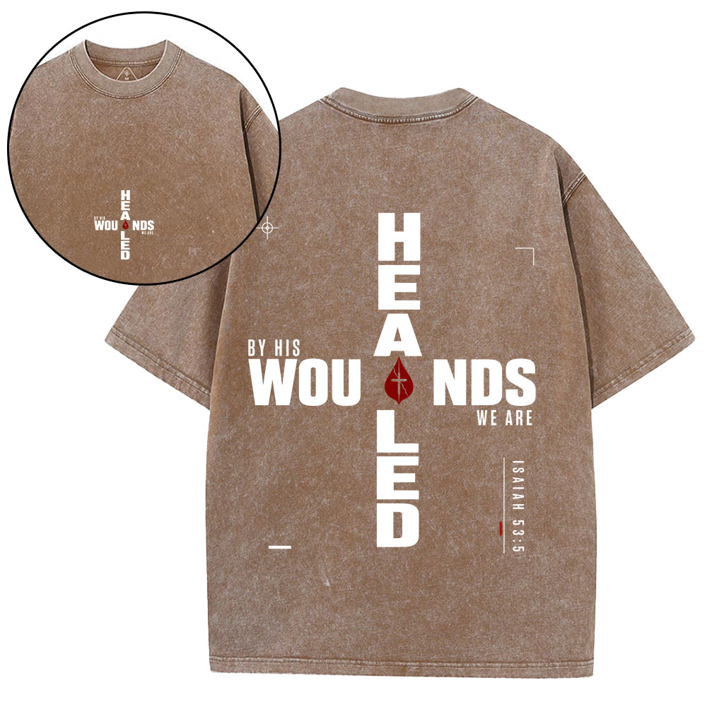 By His Wounds We Are Healed Christian Washed T-Shirt
