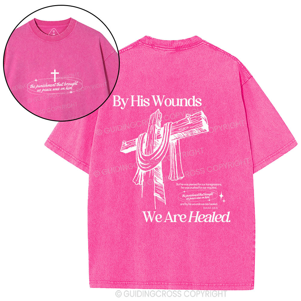 By His Wounds We Are Healed Christian Washed T-Shirt