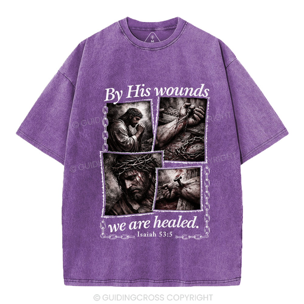 By His Wounds We Are Healed Christian Washed T-Shirt