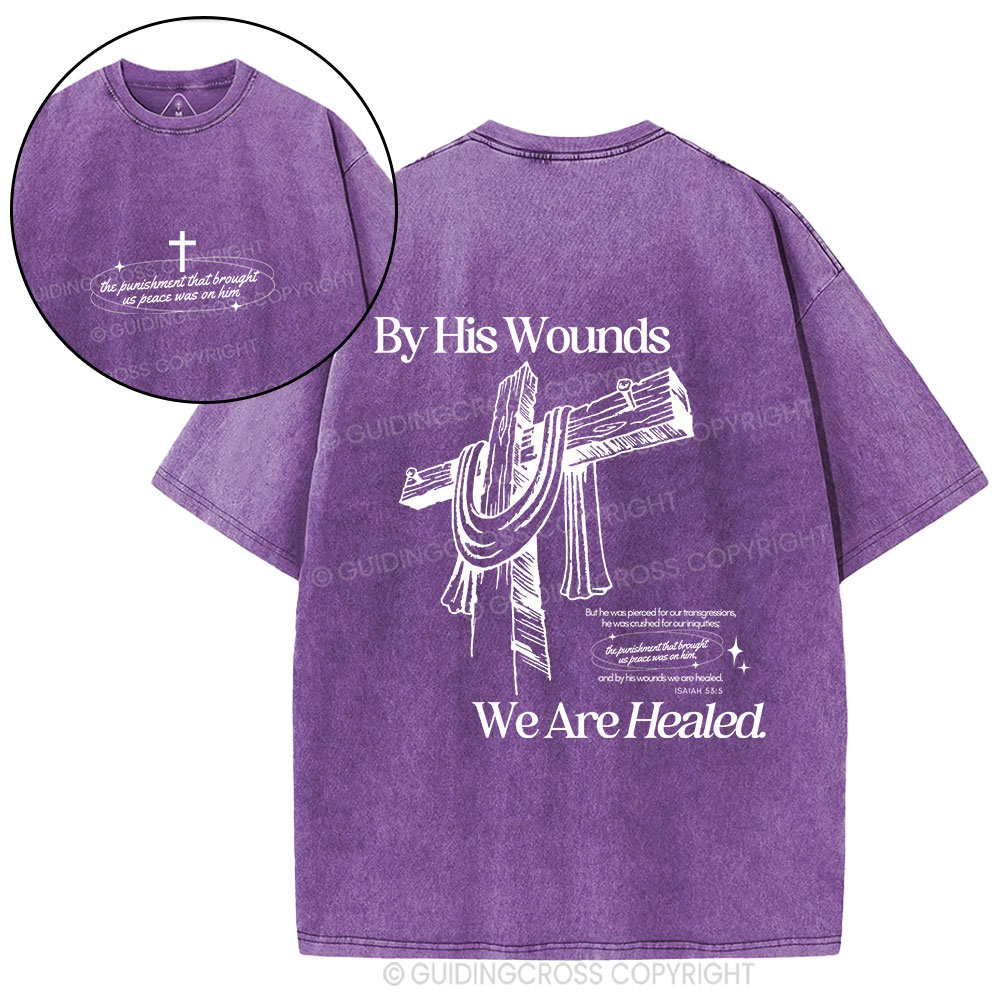 By His Wounds We Are Healed Christian Washed T-Shirt