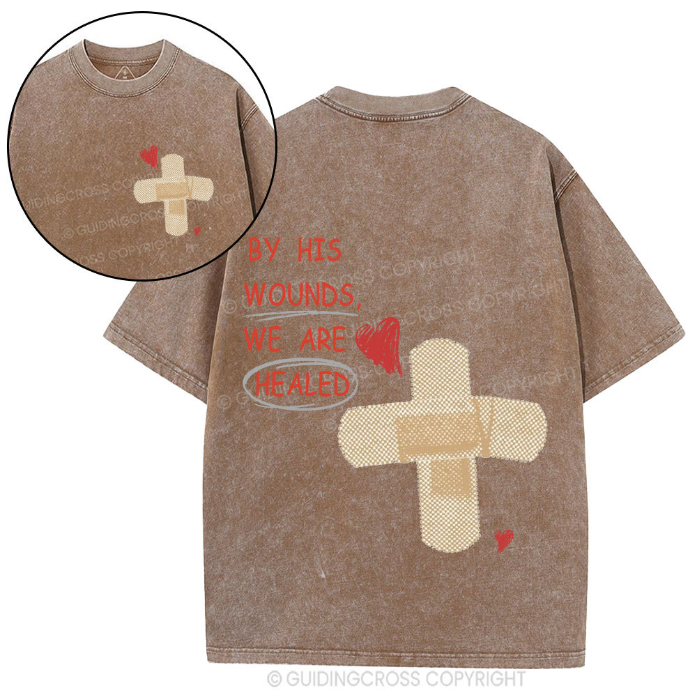 By His Wounds We Are Healed Christian Washed T-Shirt