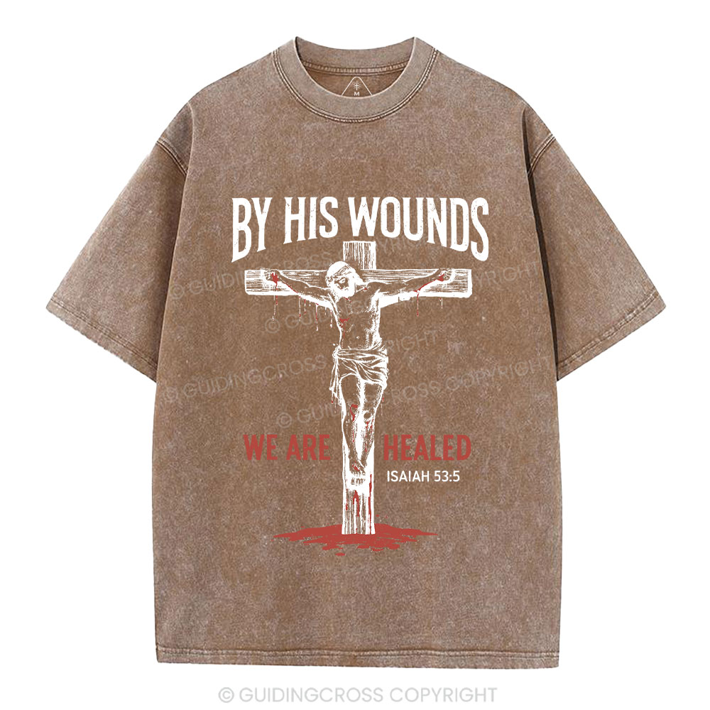 By His Wounds We Are Healed Christian Washed T-Shirt