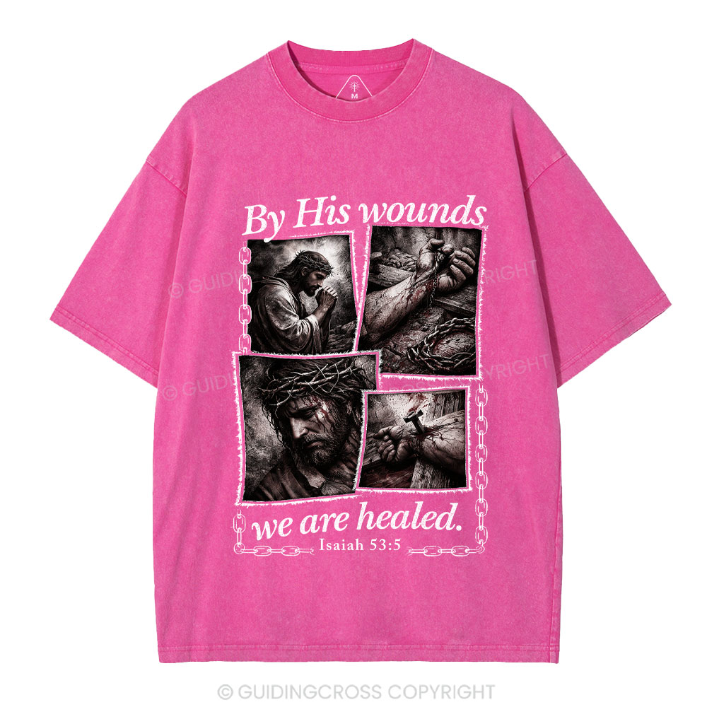 By His Wounds We Are Healed Christian Washed T-Shirt