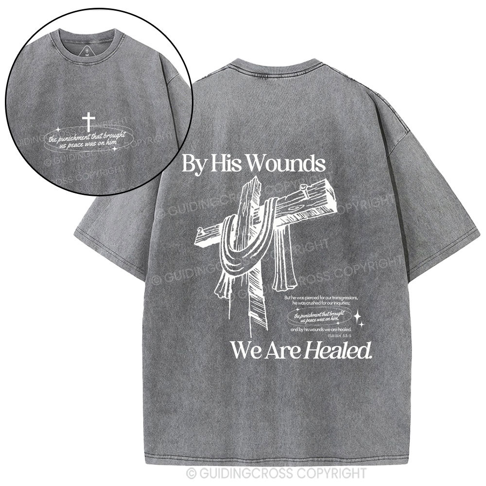 By His Wounds We Are Healed Christian Washed T-Shirt