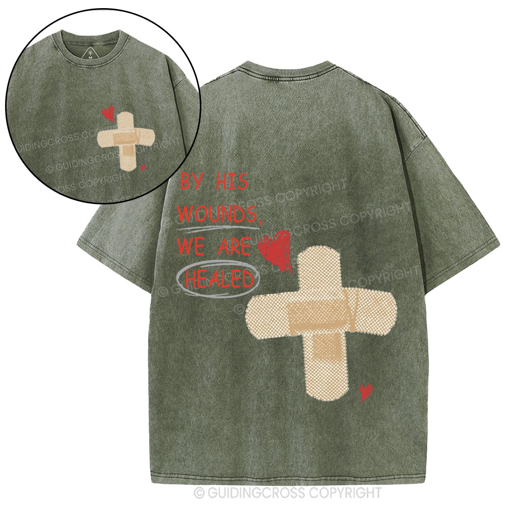 By His Wounds We Are Healed Christian Washed T-Shirt