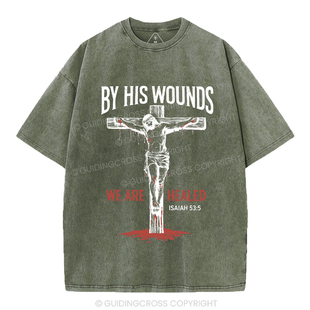By His Wounds We Are Healed Christian Washed T-Shirt