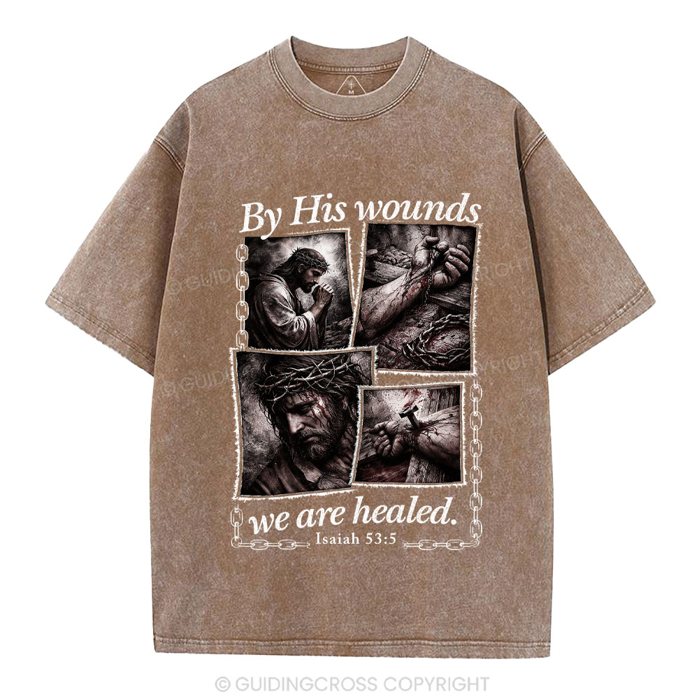 By His Wounds We Are Healed Christian Washed T-Shirt