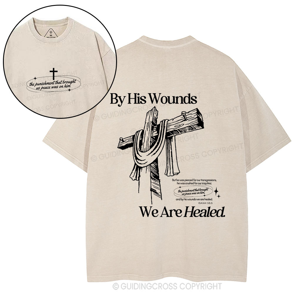 By His Wounds We Are Healed Christian Washed T-Shirt