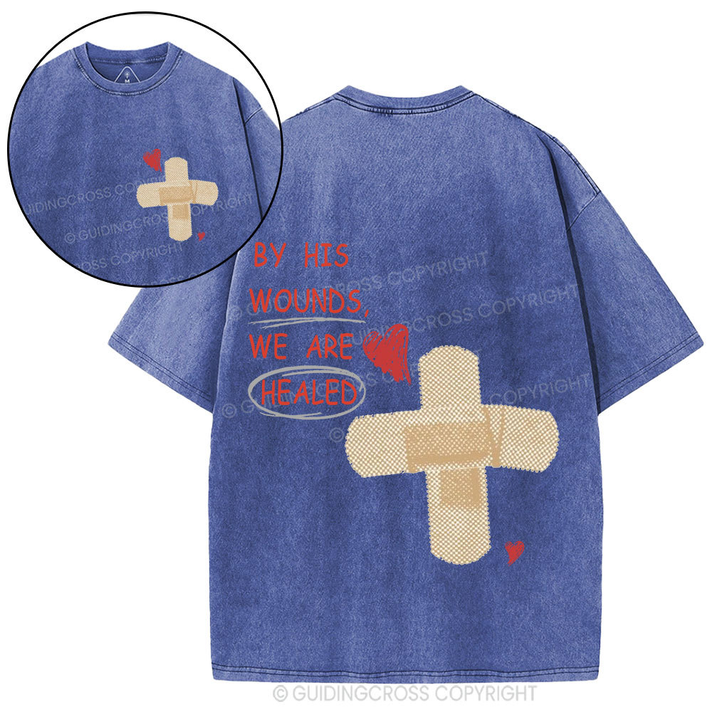 By His Wounds We Are Healed Christian Washed T-Shirt