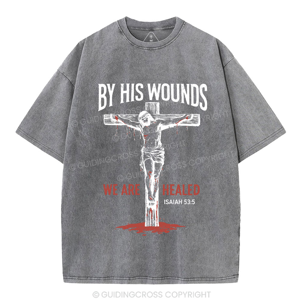By His Wounds We Are Healed Christian Washed T-Shirt