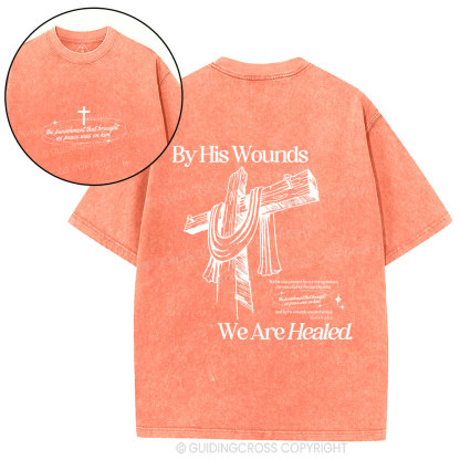 By His Wounds We Are Healed Christian Washed T-Shirt
