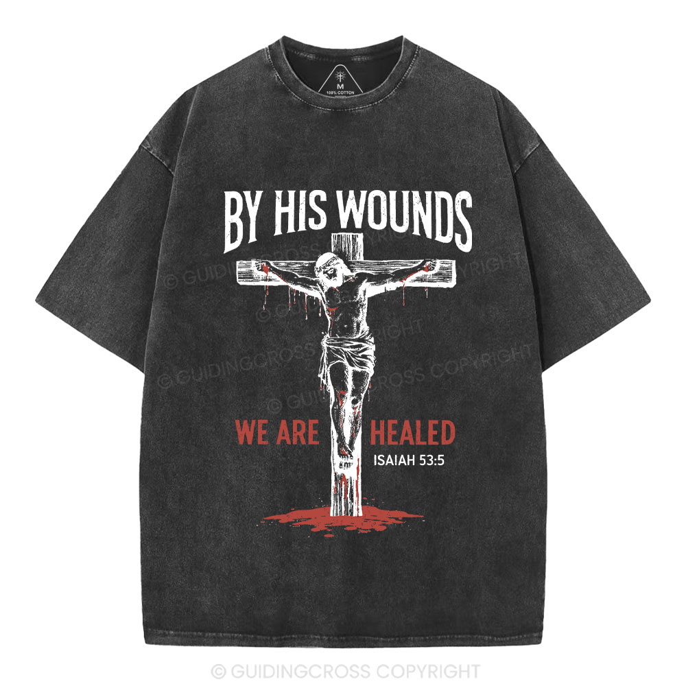 By His Wounds We Are Healed Christian Washed T-Shirt