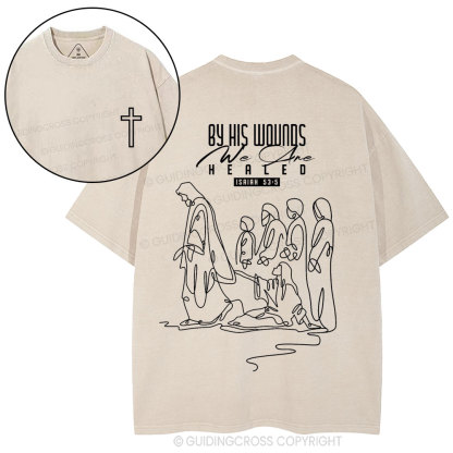By His Wounds We Are Healed Christian Washed T-Shirt