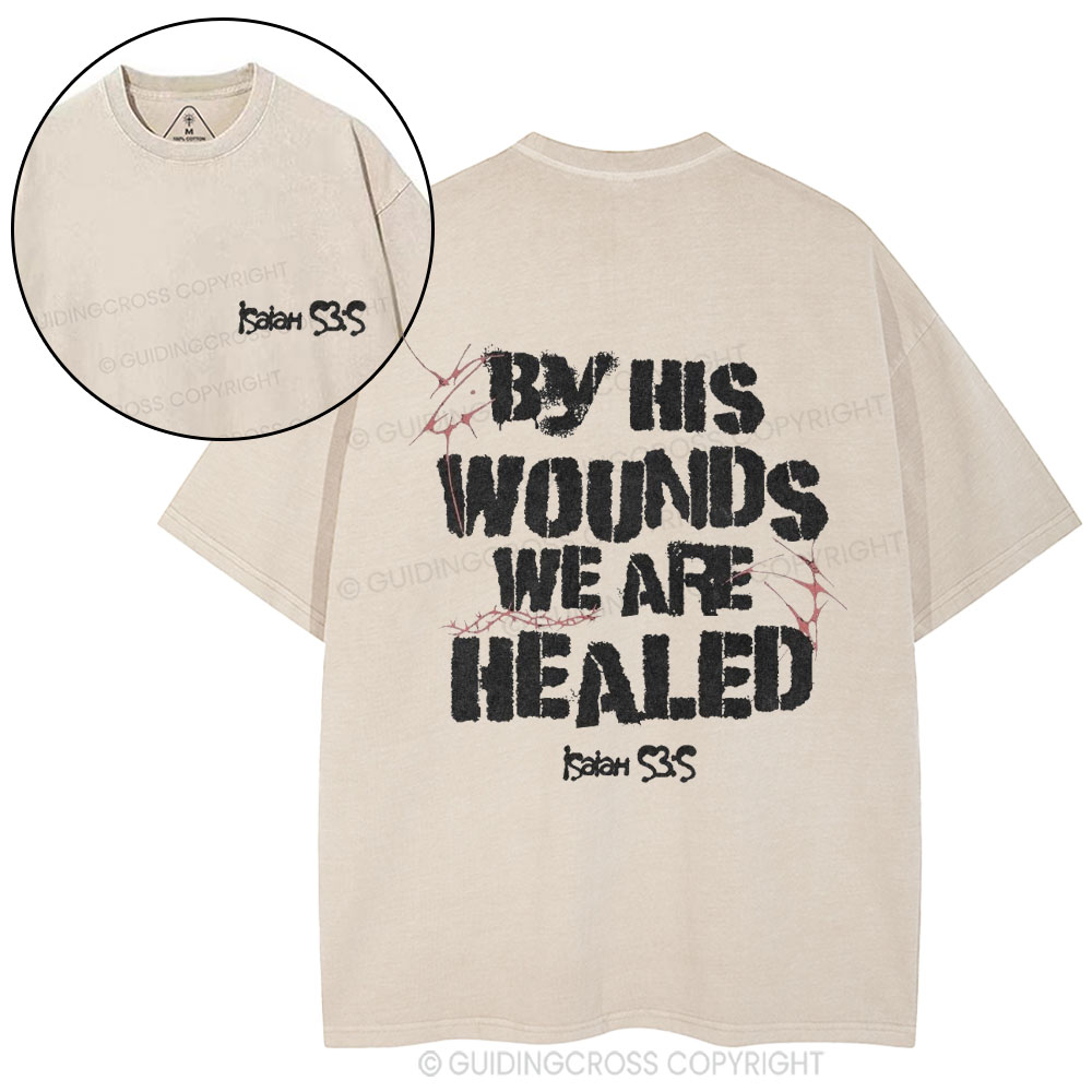 By His Wounds We Are Healed Christian Washed T-Shirt